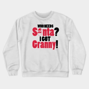 Who needs Santa? I got Granny! Crewneck Sweatshirt